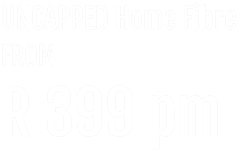 UNCAPPED Home Fibre FROM R 399 pm